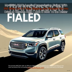 Artistic representation for My 2024 GMC Acadia Transmission Failed With 950 Miles On It It Was Slipping and Wouldnt Go Into Drive or Reverse After I Took It Back To the Dealer