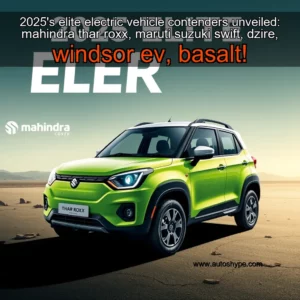 Artistic representation for 2025's elite electric vehicle contenders unveiled: mahindra thar roxx, maruti suzuki swift, dzire, windsor ev, basalt!