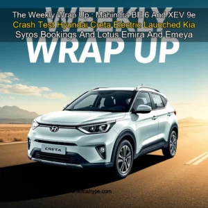 Artistic representation for The Weekly Wrap Up : Mahindra BE 6 And XEV 9e Crash Test Hyundai Creta Electric Launched Kia Syros Bookings And Lotus Emira And Emeya Launched