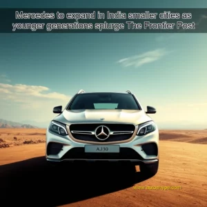 Artistic representation for Mercedes to expand in India smaller cities as younger generations splurge The Frontier Post