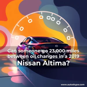 Artistic representation for Can someone go 23,000 miles between oil changes in a 2019 Nissan Altima?