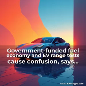 Artistic representation for Government-funded fuel economy and EV range tests cause confusion, says autommaker body